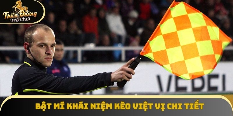 Bật mí khái niệm kèo việt vị chi tiết