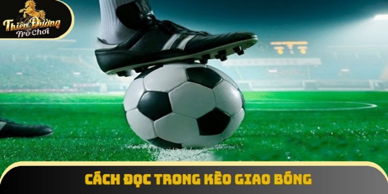 Cách đọc trong kèo giao bóng