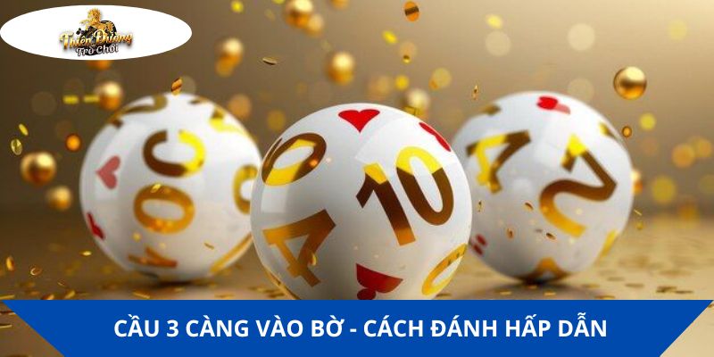 Cầu 3 càng vào bờ - Thuật ngữ quay lô quen thuộc