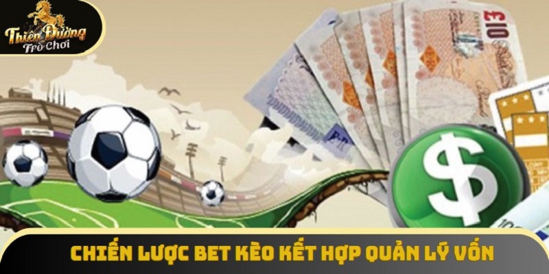 Chiến lược bet kèo kết hợp quản lý vốn