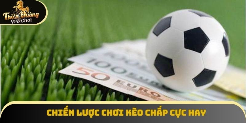Chiến lược chơi kèo châu á cực hay