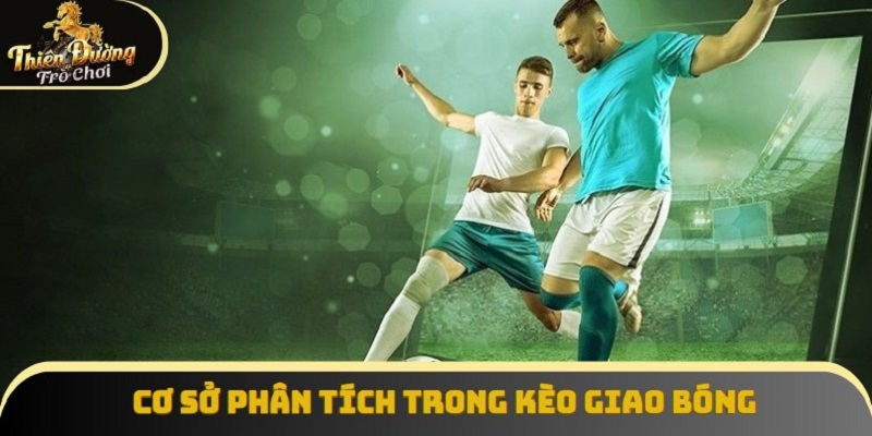 Cơ sở phân tích trong kèo giao bóng