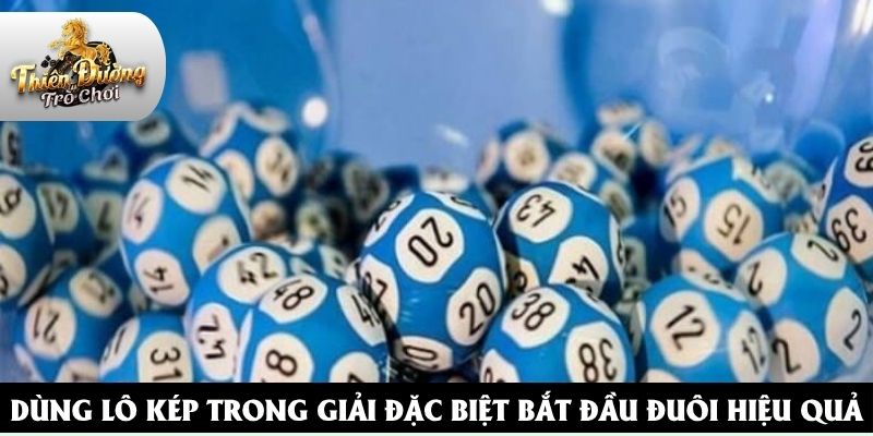 Dùng lô kép trong giải đặc biệt bắt đầu đuôi hiệu quả