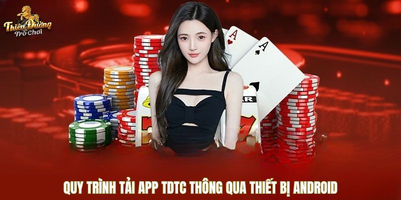Quy trình tải app TDTC thông qua thiết bị Android
