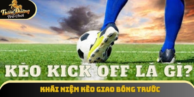 Khái niệm kèo giao bóng trước
