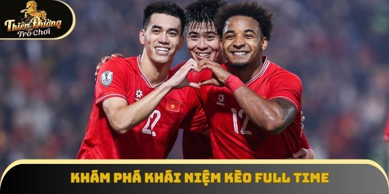 Khám phá khái niệm kèo full time