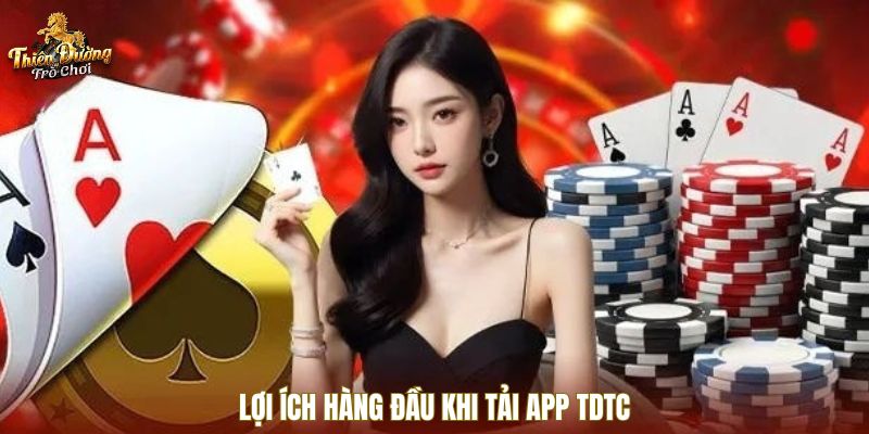Lợi ích hàng đầu khi tải app TDTC