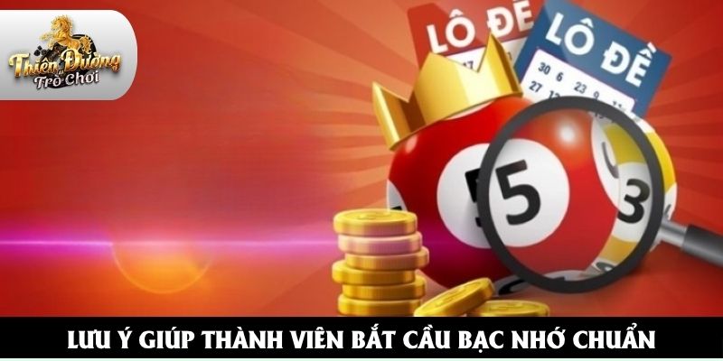 Lưu ý giúp thành viên bắt cầu bạc nhớ chuẩn