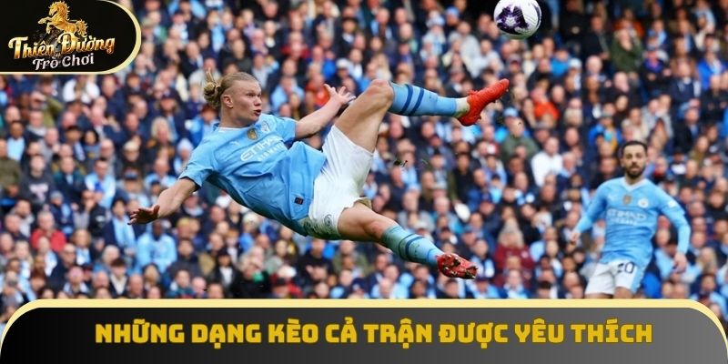 Những dạng kèo cả trận được yêu thích
