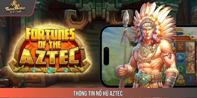 Thông tin nổ hũ Aztec
