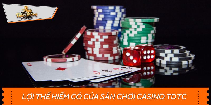 Lợi thế hiếm có của sân chơi casino TDTC