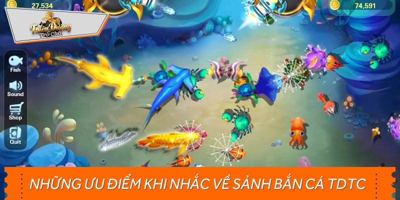 Những ưu điểm khi nhắc về sảnh bắn cá TDTC